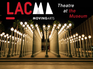 Moving Arts and LACMA Will Present THEATER AT THE MUSEUM 