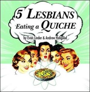 5 LESBIANS EATING A QUICHE Will Premiere at The City Theatre 