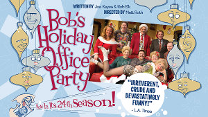 BOB'S HOLIDAY OFFICE PARTY Returns December 5 To Atwater Village Theatre 