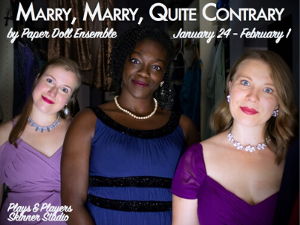 Paper Dolls And Plays & Players Present MARRY, MARRY, QUITE CONTRARY A New Play! 
