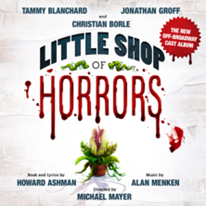 LITTLE SHOP OF HORRORS Will Release Cast Album Featuring Jonathan Groff, Tammy Blanchard and Christian Borle Image