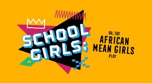 SCHOOL GIRLS; OR, THE AFRICAN MEAN GIRLS PLAY Comes to The Armory  Image