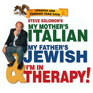 Steve Solomon's MY MOTHER'S ITALIAN, MY FATHER'S JEWISH & I'M IN THERAPY Comes to Van Wezel 