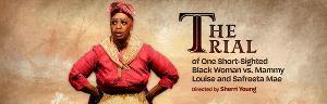 The African-American Shakespeare Company Presents THE TRIAL OF ONE SHORT-SIGHTED BLACK WOMAN VS. MAMMY LOUISE AND SAFREETA MAE 