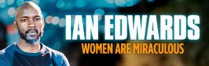 IAN EDWARDS -WOMEN ARE MIRACULOUS Will Tour Australia Image