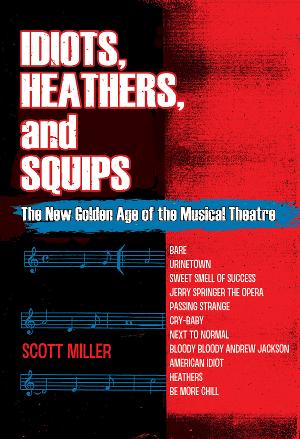New Book IDIOTS, HEATHERS, AND SQUIPS Exlplores the New Golden Age of Musicals 