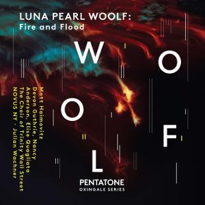 LUNA PEARL WOOLF: Fire and Flood Composer-Portrait Album Now Available Image