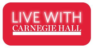 LIVE WITH CARNEGIE HALL Connects World-Class Artists With Audiences Everywhere Image