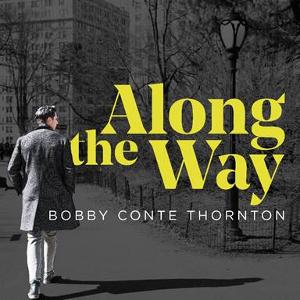 Bobby Conte Thornton's Debut Album 'Along the Way' Will Be Released April 24 