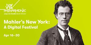 NY Philharmonic MAHLER'S NEW YORK: A DIGITAL FESTIVAL Begins April 16 