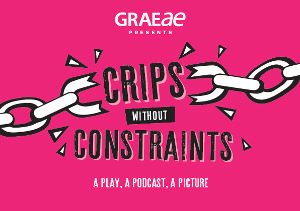 Graeae Announces CRIPS WITHOUT CONSTRAINTS Digital Lockdown Programme Image