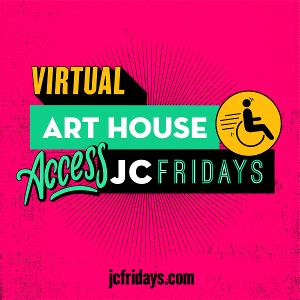 Art House Productions Announces Virtual Access JC Fridays 