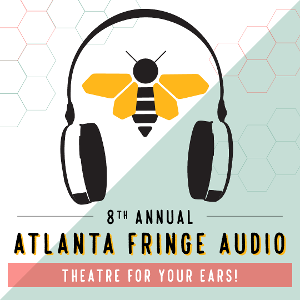Atlanta Fringe Festival Announces The 8th Annual ATLANTA FRINGE AUDIO 