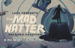 Luck Productions Releases New Weekly Live Series: THE MAD HATTER Image