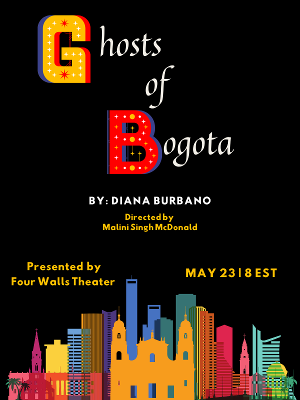 GHOSTS OF BOGOTA Livestreams Through Four Walls Theater On May 23 