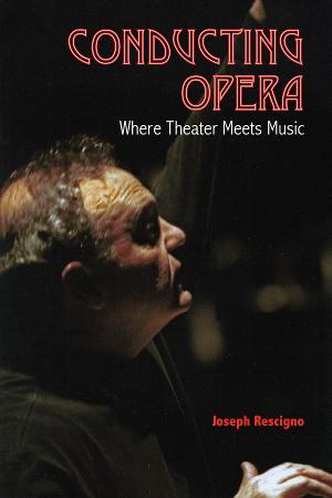 Now Available: 'Conducting Opera: Where Theater Meets Music' By Conductor Joseph Rescigno Image