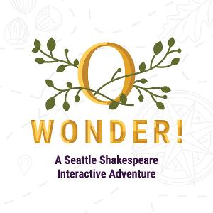 Seattle Shakespeare To Launch O, WONDER! An Interactive Shakespeare Adventure Game 