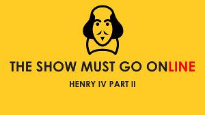 Full Cast Announced For The Show Must Go Online's Live Streaming Of THE HISTORY OF HENRY IV PART II 