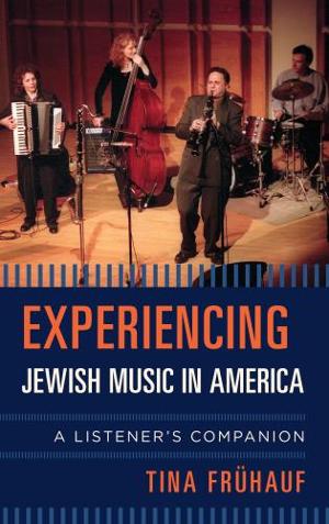 'Experiencing Jewish Music In America: A Listener's Companion' By Dr. Tina Frühauf Out Now Image