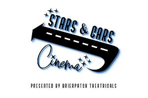 Brierpatch Theatricals Presents STARS & CARS CINEMA: A DRIVE-IN EXPERIENCE FOR THE WHOLE FAMILY 