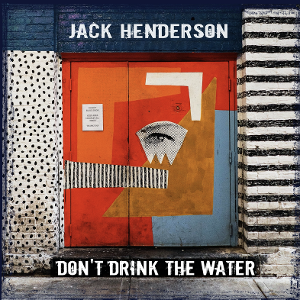 Jack Henderson Shares New Single 'Don't Drink The Water' Image