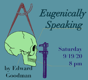 Metropolitan Virtual Playhouse Presents EUGENICALLY SPEAKING By Edward Goodman 