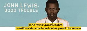 Crossroads Among National Arts and Cultural Institutions Screening JOHN LEWIS: GOOD TROUBLE 