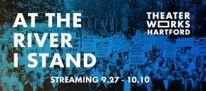 AT THE RIVER I STAND and More Streaming At TheaterWorks Hartford Image