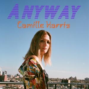 Camille Harris Releases New Single 'Anyway' This Month 