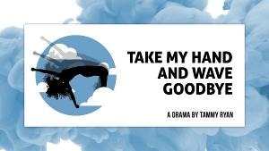 Orlando Shakes in partnership with UCF Presents TAKE MY HAND AND WAVE GOODBYE Image