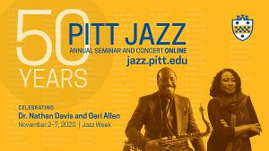 50th Annual Pitt Jazz Seminar Celebrates With A Virtual Celebration Of Dr. Nathan Davis & Geri Allen﻿  ​    