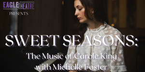 Eagle Theatre Presents SWEET SEASONS Celebrating the Music of Carole King 