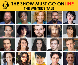 The Show Must Go Online Announces Full Cast For Livestreamed Reading Of THE WINTER'S TALE 