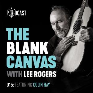 THE BLANK CANVAS Podcast With Lee Rogers to Welcome Colin Hays 