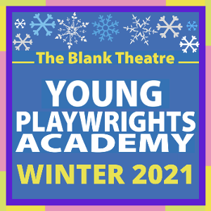 Enrollment Now Open For The Blank Theatre Young Playwrights Academy 2021 Winter Session 