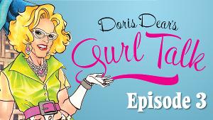 DORIS DEAR'S GURL TALK Premieres Third Episode This Week 