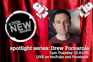A Little New Music's Spotlight Series Presents Drew Fornarola 