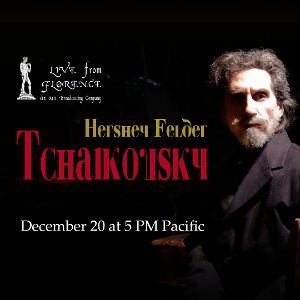 HERSHEY FELDER: TCHAIKOVSKY To Be Streamed Live From Florence, Italy 