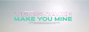 Tensnake Completes Music Video Trilogy With The Release Of 'Make You Mine'  Image