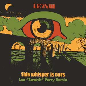 Lee 'Scratch' Perry Remixes Leon III's 'This Whisper Is Ours' 