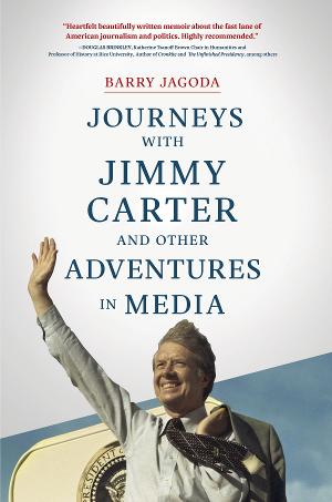Journalist Barry Jagoda Releases New Memoir JOURNEYS WITH JIMMY CARTER AND OTHER ADVENTURES IN MEDIA 