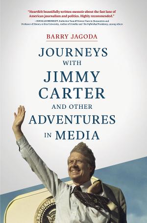 Journalist Barry Jagoda Releases New Memoir JOURNEYS WITH JIMMY CARTER AND OTHER ADVENTURES IN MEDIA Image