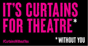 Nationwide Campaign 'It's Curtains For Theatre Without You' Launches Today  Image