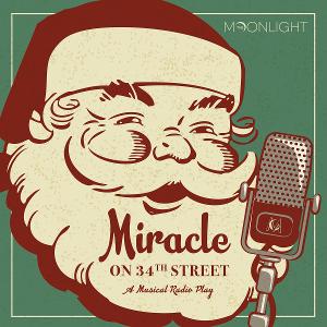 Moonlight Stage Productions Streams MIRACLE ON 34TH STREET: A MUSICAL RADIO PLAY 