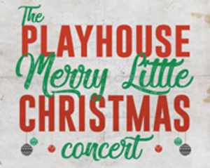 Bucks County Playhouse Presents THE PLAYHOUSE MERRY LITTLE CHRISTMAS CONCERT 