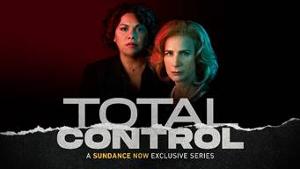 TOTAL CONTROL Premieres Next Thursday On Sundance Now Image