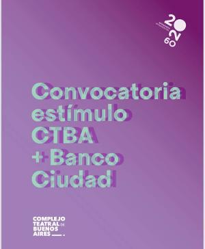 Convocatoria Premio Estímulo A La Creación Y Producción De Artes Escénicas CTBA + BANCO CIUDAD 