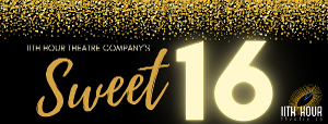 11th Hour Theatre Company Celebrates Its Sweet 16 Image