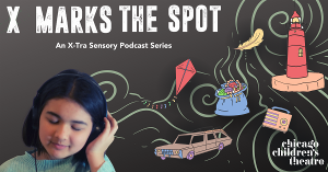 Chicago Children's Theatre Introduces New X-MARKS THE SPOT Podcast 