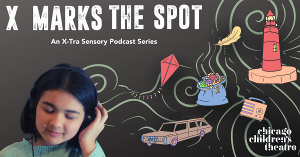 Chicago Children's Theatre Introduces New X-MARKS THE SPOT Podcast Image